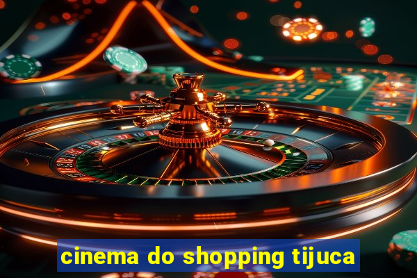 cinema do shopping tijuca